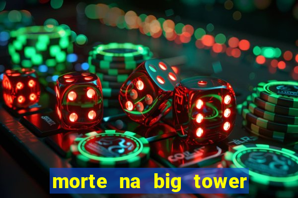 morte na big tower beto carrero